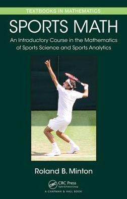 Sports Math: An Introductory Course in the Mathematics of Sports Science and Sports Analytics - Minton, Roland B. (Roanoke College, Salem, Virginia, USA) - Böcker - Taylor & Francis Inc - 9781498706261 - 18 oktober 2016