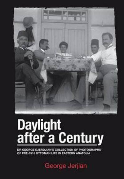 Daylight After a Century: Dr. George Djerdjian's Collection of Photographs of Pre-1915 Ottoman Life in Eastern Anatolia - George Jerjian - Libros - Xlibris - 9781499080261 - 24 de octubre de 2014