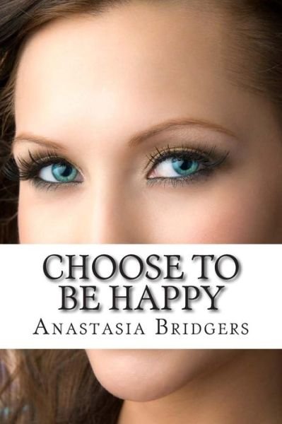 Cover for Anastasia Bridgers · Choose to Be Happy (Taschenbuch) (2014)