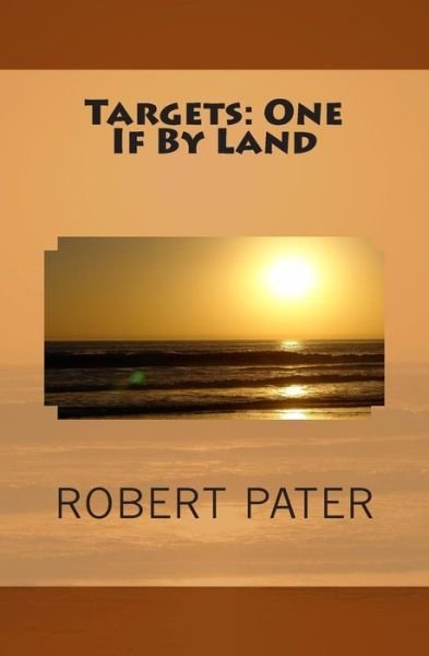Targets: One if by Land (Volume 4) - Robert Pater - Books - CreateSpace Independent Publishing Platf - 9781500270261 - June 23, 2014