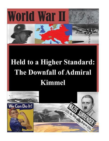Cover for U S Army Command and General Staff Coll · Held to a Higher Standard: the Downfall of Admiral Kimmel (Paperback Book) (2014)