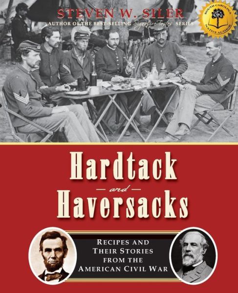 Cover for Steven W Siler · Hardtack and Haversacks: Recipes and Their Stories of the American Civil War (Paperback Book) (2014)