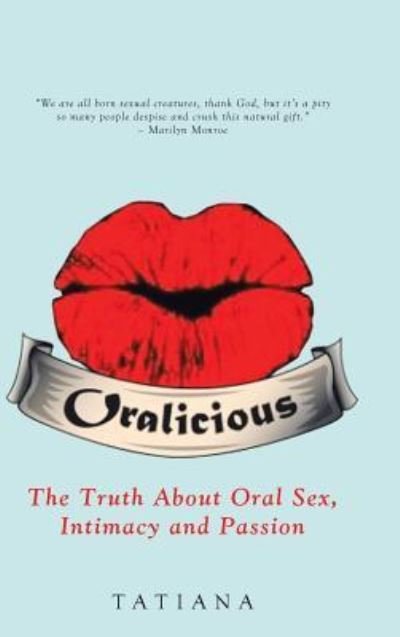 Cover for Tatiana · Oralicious : The Truth About Oral Sex, Intimacy and Passion (Hardcover bog) (2016)