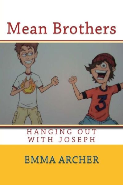 Cover for Emma Archer · Mean Brothers: Hanging out with Joseph (I Want to Go to Heaven in a Monster Truck) (Volume 4) (Paperback Book) (2014)