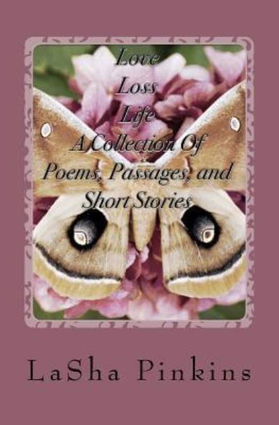 Cover for Lasha Pinkins · Love, Loss, Life A Collection of Poems, Passages, and Short Stories (Paperback Book) (2015)