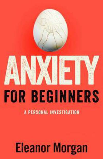 Cover for Eleanor Morgan · Anxiety for Beginners: A Personal Investigation (Paperback Book) [Air Iri OME edition] (2016)