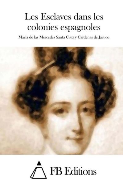 Cover for Mercedes Santa Cruz Y Cardenas De Jaruco · Les Esclaves Dans Les Colonies Espagnoles (Paperback Book) (2015)