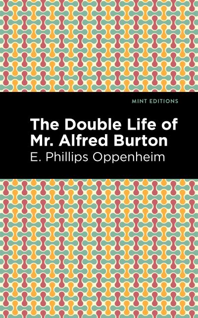 Cover for E. Phillips Oppenheim · The Double Life of Mr. Alfred Burton - Mint Editions (Paperback Book) (2021)