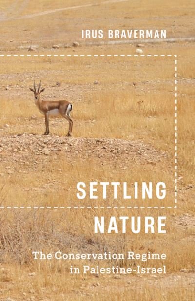 Cover for Irus Braverman · Settling Nature: The Conservation Regime in Palestine-Israel (Paperback Book) (2023)