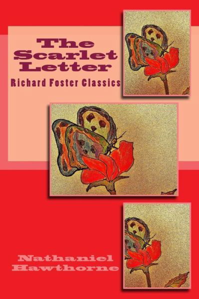 The Scarlet Letter (Richard Foster Classics) - Nathaniel Hawthorne - Books - Createspace Independent Publishing Platf - 9781519700261 - December 6, 2015