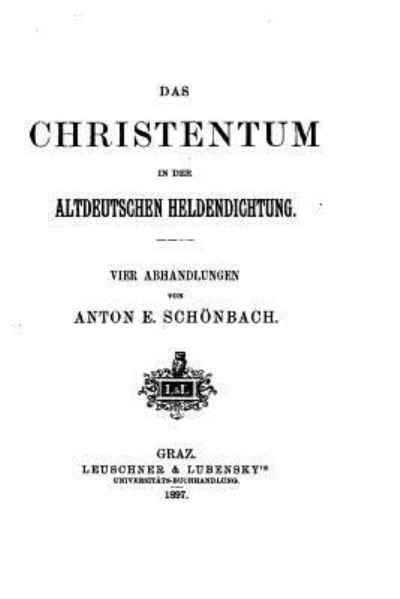 Cover for Anton E Schonbach · Das Christentum in der altdeutschen Heldendichtung (Paperback Book) (2015)