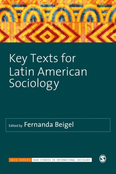 Cover for Fernanda Beigel · Key Texts for Latin American Sociology - Sage Studies in International Sociology (Hardcover Book) (2019)