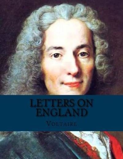 Letters on England - Voltaire - Boeken - Createspace Independent Publishing Platf - 9781530686261 - 23 maart 2016