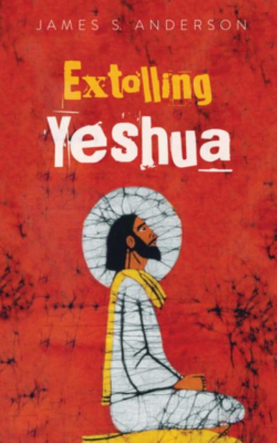 Cover for James S Anderson · Extolling Yeshua (Hardcover Book) (2019)