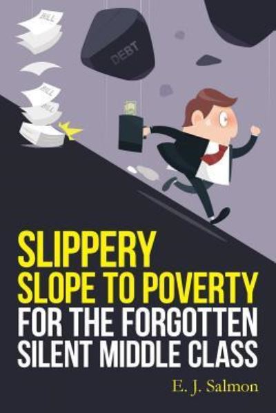 Cover for E J Salmon · Slippery Slope to Poverty for the Forgotten Silent Middle Class (Paperback Book) (2016)