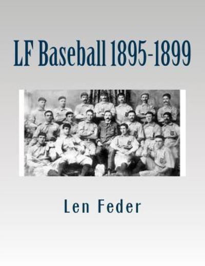 LF Baseball 1895-1899 - Len Feder - Books - Createspace Independent Publishing Platf - 9781534787261 - June 24, 2016