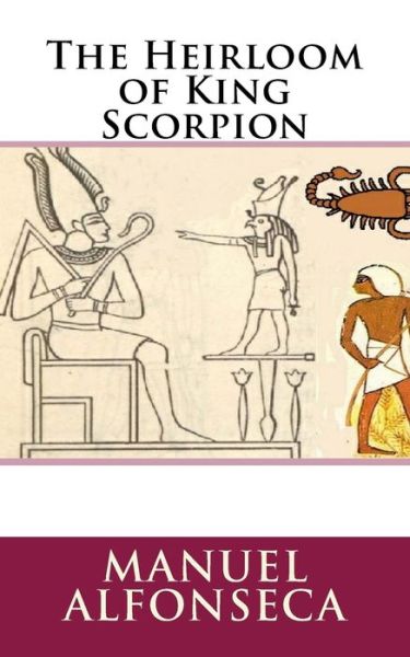 The Heirloom of King Scorpion - Manuel Alfonseca - Livros - Createspace Independent Publishing Platf - 9781540388261 - 13 de novembro de 2016