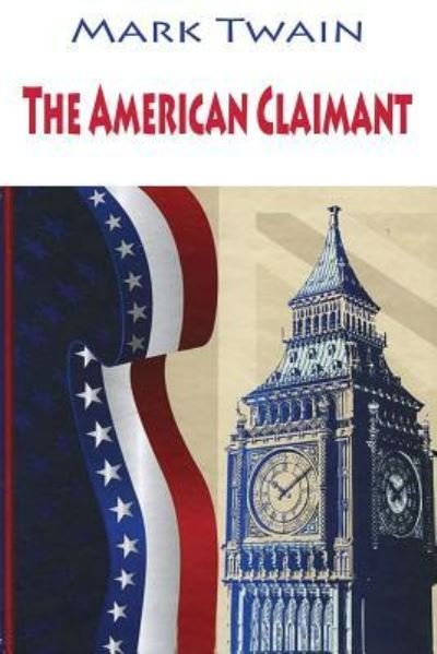 The American Claimant - Mark Twain - Books - Createspace Independent Publishing Platf - 9781540461261 - November 18, 2016