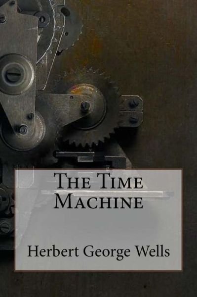 Cover for Herbert George Wells · The Time Machine Herbert George Wells (Paperback Book) (2016)