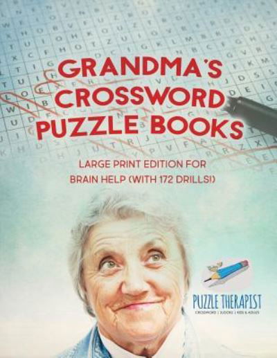Cover for Puzzle Therapist · Grandma's Crossword Puzzle Books Large Print Edition for Brain Help (with 172 Drills!) (Paperback Book) (2017)