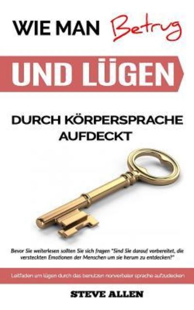 K rpersprache - Wie Man Betrug Und L gen Durch K rpersprache Aufdeckt - Steve Allen - Books - Createspace Independent Publishing Platf - 9781544124261 - February 24, 2017