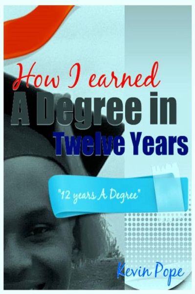 Cover for Kevin Pope · How I Earned A Degree In Twelve Years (Paperback Book) (2017)