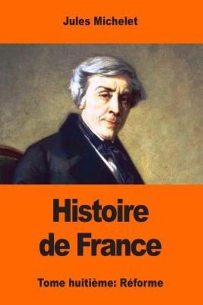 Histoire de France - Jules Michelet - Bücher - Createspace Independent Publishing Platf - 9781545354261 - 15. April 2017