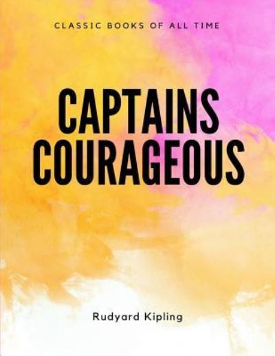 Captains Courageous - Rudyard Kipling - Books - Createspace Independent Publishing Platf - 9781548085261 - June 14, 2017