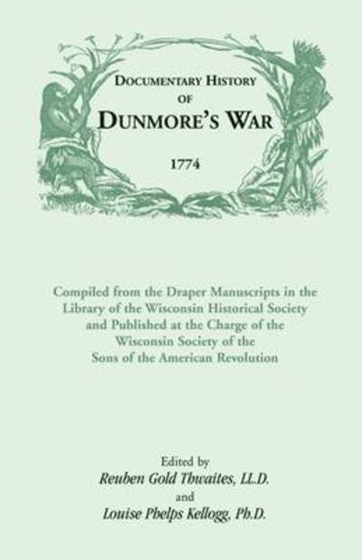 Cover for Reuben Gold Thwaites · Documentary History of Dunmore's War, 1774: Compiled from the Draper Manuscripts in the Library of the Wisconsin Historical Society and Published at T (Paperback Book) (2009)