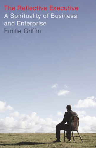 Cover for Emilie Griffin · The Reflective Executive : a Spirituality of Business and Enterprise (Paperback Book) (2008)