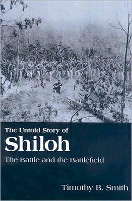 The Untold Story of Shiloh: The Battle and the Battlefield - Timothy Smith - Książki - University of Tennessee Press - 9781572336261 - 30 marca 2008