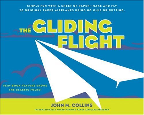 Cover for John M. Collins · The Gliding Flight: Simple Fun with a Sheet of Paper--Make and Fly 20 Original Paper Airplanes Using No Glue or Cutting (Paperback Book) [New edition] (2005)