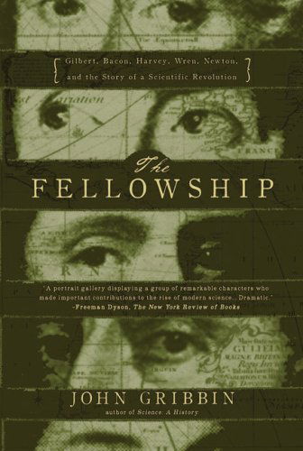 The Fellowshipgilbert, Bacon, Wren,  Newton, and the Story of a Scientific Revolution - John Gribbin - Books - Overlook TP - 9781590200261 - July 1, 2008