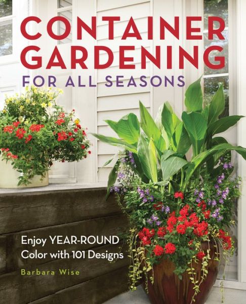 Cover for Barbara Wise · Container Gardening for All Seasons: Enjoy Year-Round Color with 101 Designs (Paperback Book) (2012)