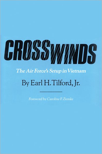 Cover for Tilford, Earl H., Jr. · CROSSWINDS: The Air Force's Setup in Vietnam - Williams-Ford Texas A&amp;M University Military History Series (Paperback Book) (2009)