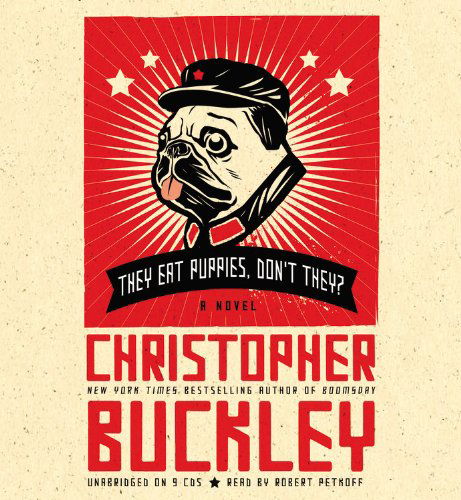 Cover for Christopher Buckley · They Eat Puppies, Don't They?: A Novel (Audiobook (CD)) [Unabridged edition] (2012)