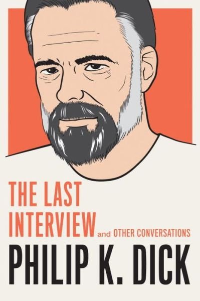 Philip K. Dick: The Last Interview: And Other Conversations - Philip K. Dick - Boeken - Melville House Publishing - 9781612195261 - 15 december 2015