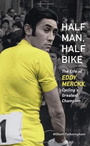Cover for William Fotheringham · Half Man, Half Bike: the Life of Eddy Merckx, Cycling's Greatest Champion (Paperback Bog) (2013)