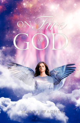 Cover for Mary J Wagner · On Fire For God (Paperback Book) (2011)