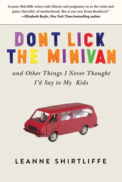 Cover for Leanne Shirtliffe · Don't Lick the Minivan: And Other Things I Never Thought I'd Say to My Kids (Hardcover Book) (2013)