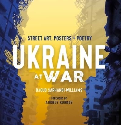 Cover for Daoud Sarhandi-Williams · Ukraine at War: Street Art, Posters + Poetry (Hardcover Book) (2023)