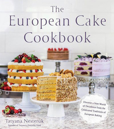 Cover for Tatyana Nesteruk · The European Cake Cookbook: Discover a New World of Decadence from the Celebrated Traditions of European Baking (Paperback Book) (2018)