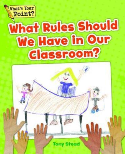 What Rules Should We Have in Our Classroom? - Tony Stead - Libros - CAPSTONE CLASSROOM - 9781625218261 - 1 de julio de 2014