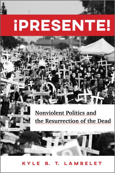 Cover for Kyle B.T. Lambelet · ¡Presente!: Nonviolent Politics and the Resurrection of the Dead (Paperback Bog) (2020)