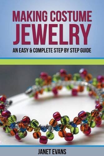 Cover for Evans, Janet (University of Liverpool Hope UK) · Making Costume Jewelry: An Easy &amp; Complete Step by Step Guide (Paperback Book) (2013)