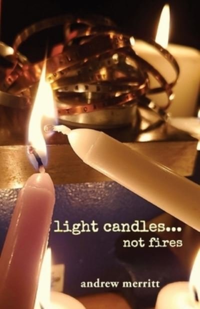 Cover for Andrew Merritt · Light Candles...not Fires (Paperback Book) (2022)