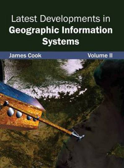 Cover for James Cook · Latest Developments in Geographic Information Systems: Volume II (Inbunden Bok) (2015)