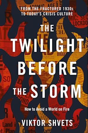 Cover for Viktor Shvets · The Twilight Before the Storm: From the Fractured 1930s to Today's Crisis Culture (Hardcover Book) (2024)