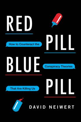 Cover for David Neiwert · Red Pill, Blue Pill: How to Counteract the Conspiracy Theories That Are Killing Us (Hardcover Book) (2020)