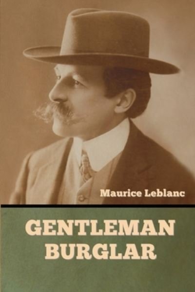 Gentleman-Burglar - Maurice LeBlanc - Books - Bibliotech Press - 9781636377261 - February 8, 2022